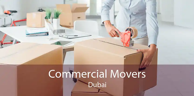 Commercial Shifting Services in Dubai Made Easy