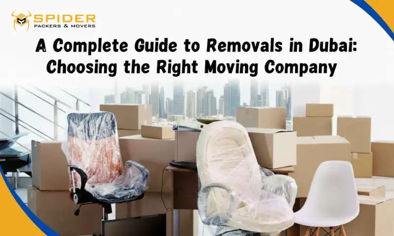 A Complete Guide to Removals in Dubai Choosing the Right Moving Company